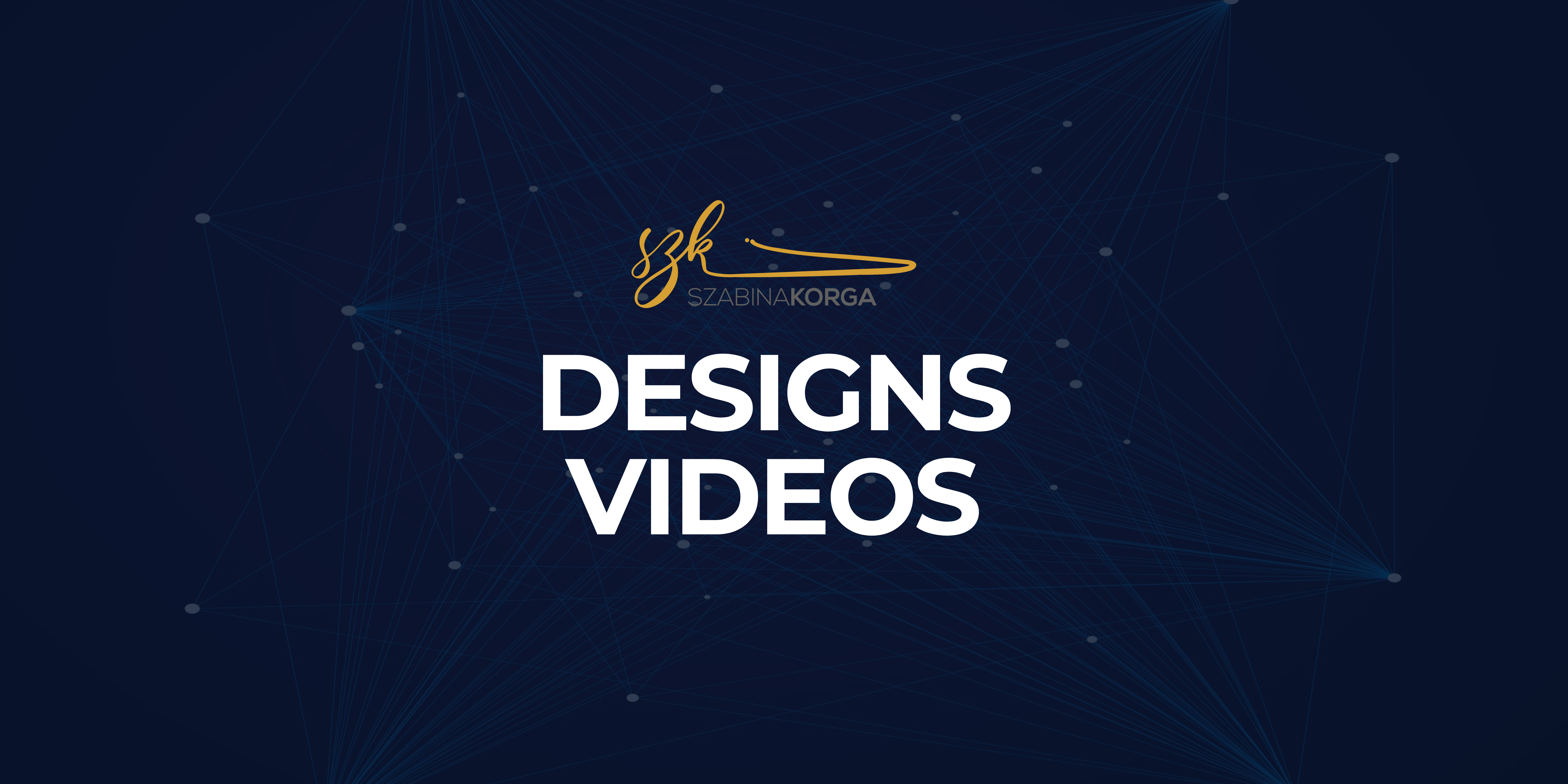 Designs and videos